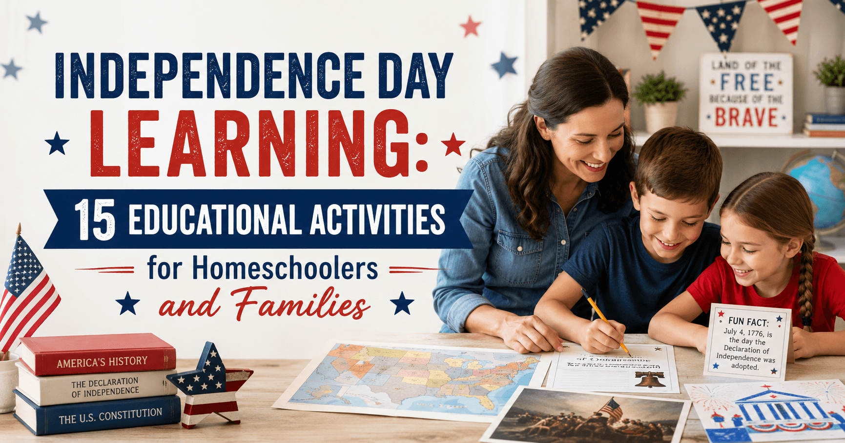 Independence Day Learning: 15 Educational Activities for Homeschoolers and Families